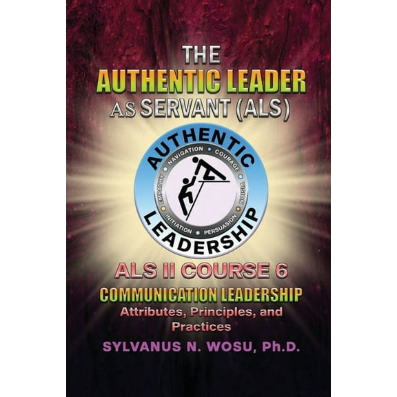 The Authentic Leader As Servant II Course 6: Listening Communication Leadership, (Paperback)