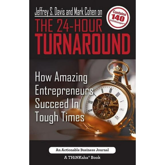 Jeffrey S. Davis and Mark Cohen on The 24-Hour Turnaround : How Amazing Entrepreneurs Succeed In Tough Times (Paperback)