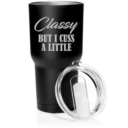 

Smooth Body Tumbler Stainless Steel Vacuum Insulated Travel Mug Cup Gift Classy But I Cuss A Little Funny (30 oz Matte Black)
