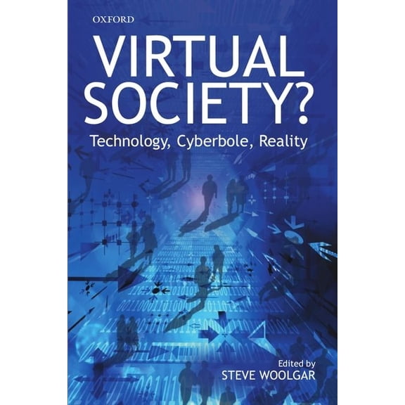 Virtual Society?: Technology, Cyberbole, Reality, (Paperback)