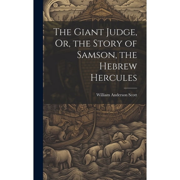The Giant Judge, Or, the Story of Samson, the Hebrew Hercules (Hardcover)