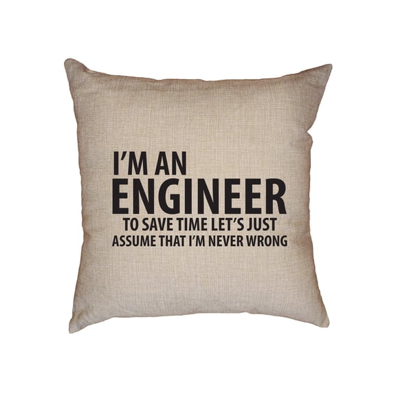 Funny I'm Engineer Assume I'm Never Wrong Decorative Linen Throw Cushion Pillow Case with Insert