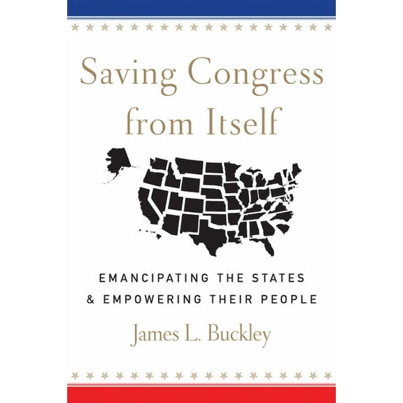 Saving Congress from Itself: Emancipating the States and Empowering Their People (Hardcover)