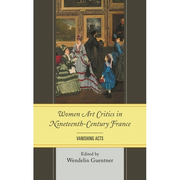 Women Art Critics in Nineteenth-Century France: Vanishing Acts, (Hardcover)