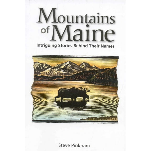 The Mountains of Maine: Intriguing Stories Behind Their Names, (Paperback)