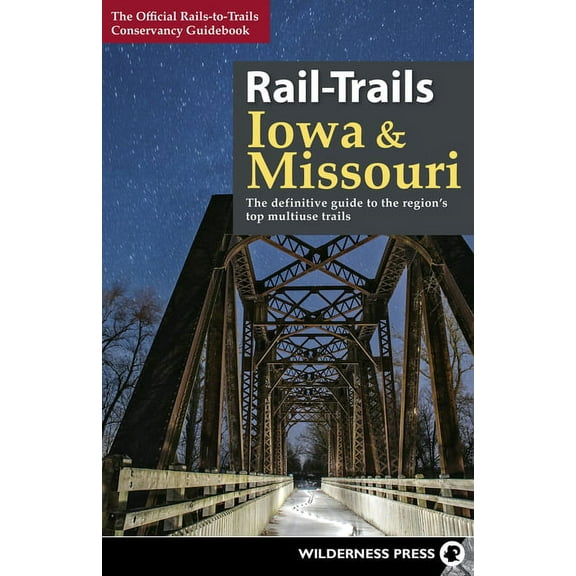 Rail-Trails Rail-Trails Iowa & Missouri: The Definitive Guide to the State's Top Multiuse Trails, (Hardcover)