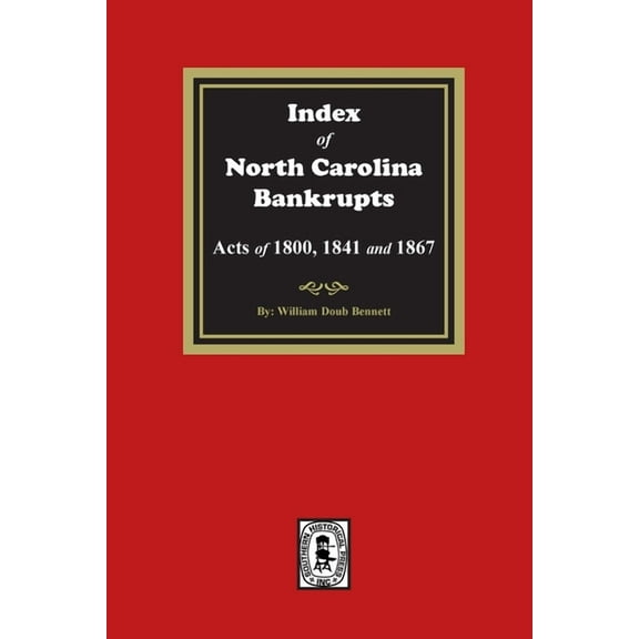 Index to North Carolina Bankrupts, Acts of 1800, 1841, and 1867 (Paperback)