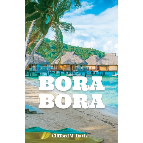 Bora Bora: The Ultimate Travel Guide To The Most Beautiful Island On Earth