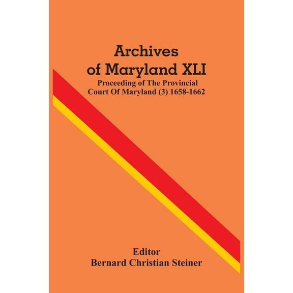Archives Of Maryland XLI; Proceeding Of The Provincial Court Of Maryland (3) 1658-1662, (Paperback)