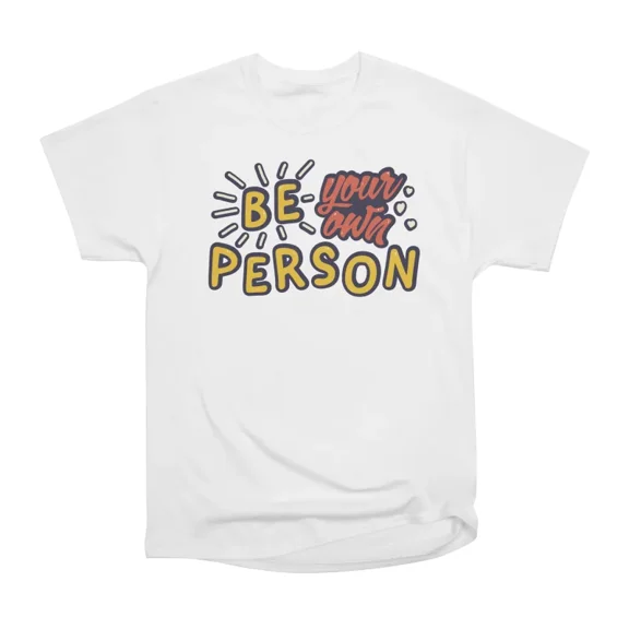 Be your own person T-Shirt Tee Gift For Him Merch For Her Apparel For Friend