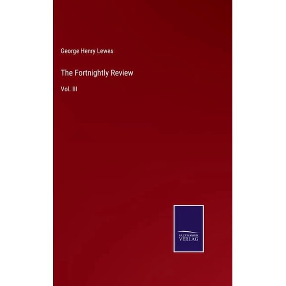 The Fortnightly Review: Vol. III Hardcover 3752559055 9783752559057 Lewes, George Henry