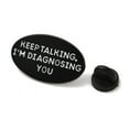 thumbnail image 3 of Word Keep Talking I'm Diagnosing You Alloy Black Enamel Pins Brooches for Backpack Clothes Oval 18x30mm, 3 of 3