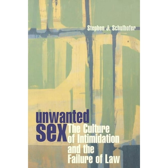 Unwanted Sex: The Culture of Intimidation and the Failure of Law, (Paperback)