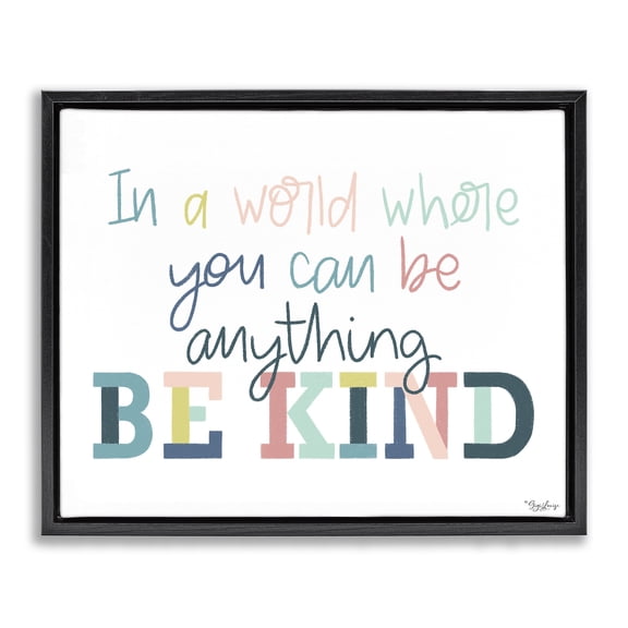 Stupell Industries Be Kind In A World Quotes and Sayings Painting Black Floater Framed Canvas Art Print Wall Art, 21 x 17