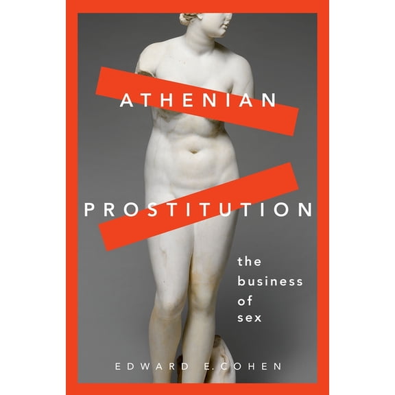 Athenian Prostitution: The Business of Sex, (Paperback)