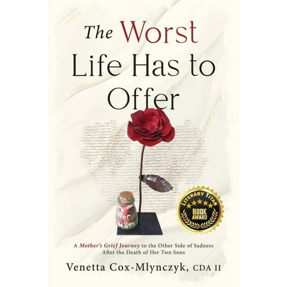 The Worst Life Has to Offer: A Mother's Grief Journey To The Other Side of Sadness After The Death of Her Two Sons, (Paperback)