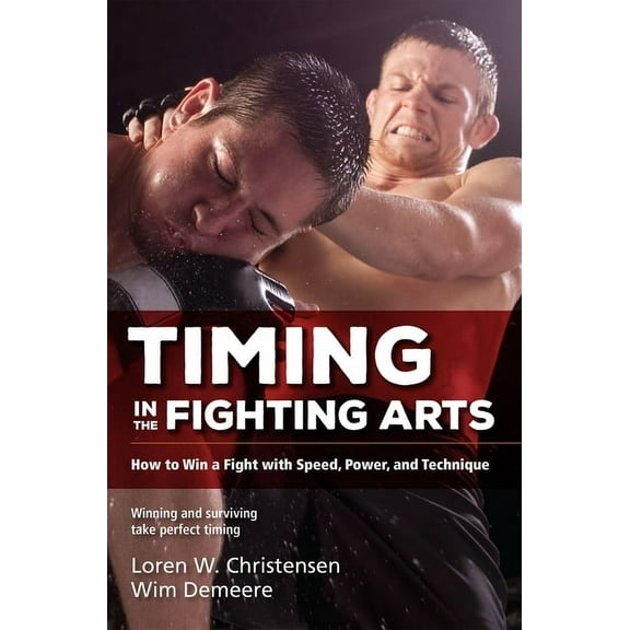 Timing in the Fighting Arts: How to Win a Fight with Speed, Power, and Technique, (Paperback)