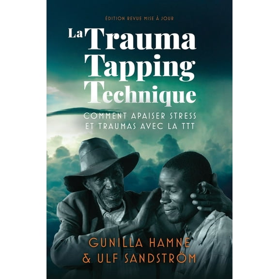 La Trauma Tapping Technique: Comment apaiser stress et traumas avec la TTT, (Paperback)