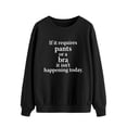 thumbnail image 3 of TWZH Women If It Requires Pants Or A Bra Letter Top Funny Style Sweatshirt, 3 of 6