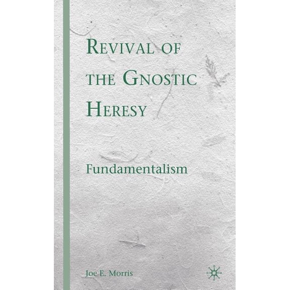 Revival of the Gnostic Heresy: Fundamentalism, (Hardcover)