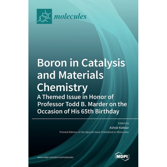 Boron in Catalysis and Materials Chemistry: A Themed Issue in Honor of Professor Todd B. Marder on the Occasion of His 6, (Hardcover)