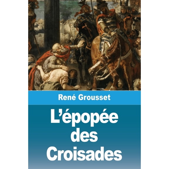 L'Ã©popÃ©e des Croisades, (Paperback)
