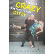 I'm Not Crazy (I'm Just a Tad Ditzy): An Odyssey to Diagnosis of Relapsing-Remitting Multiple Sclerosis (Paperback)