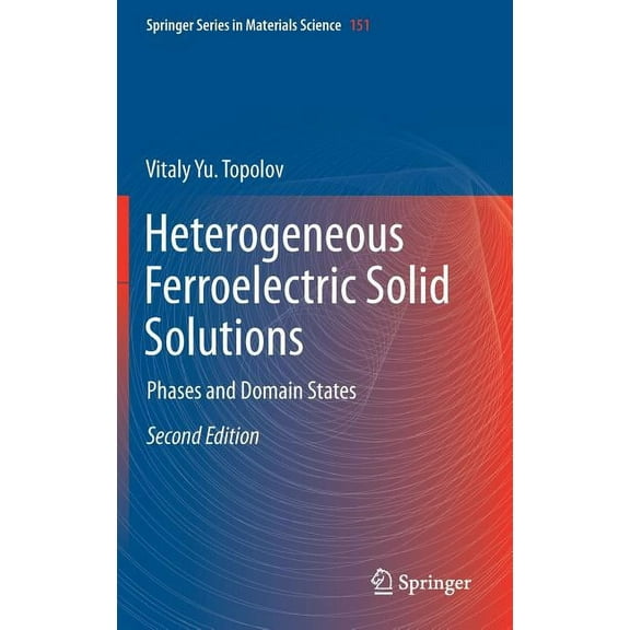 Springer Materials Science Heterogeneous Ferroelectric Solid Solutions: Phases and Domain States, Book 151, (Hardcover)