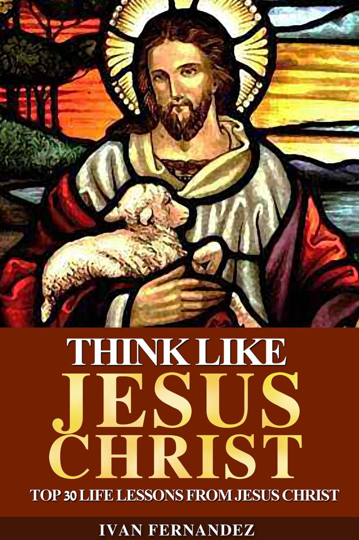 Think Like Jesus Christ Top 30 Life Lessons from Jesus Christ  eBook