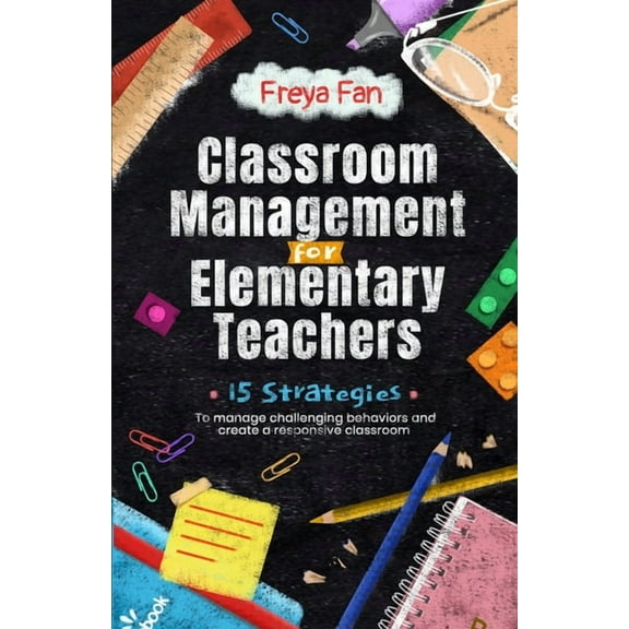 Classroom Management for Elementary Teachers: 15 Strategies to Manage Challenging Behaviors and Create a Responsive Clas, (Paperback)