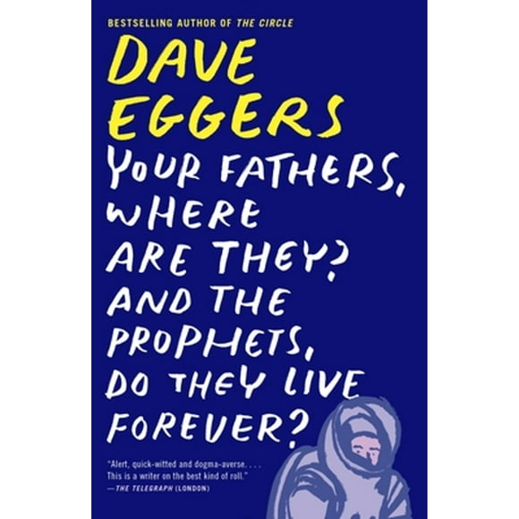 Pre-Owned Your Fathers, Where Are They? and the Prophets, Do They Live Forever? (Paperback 9780307947536) by Dave Eggers