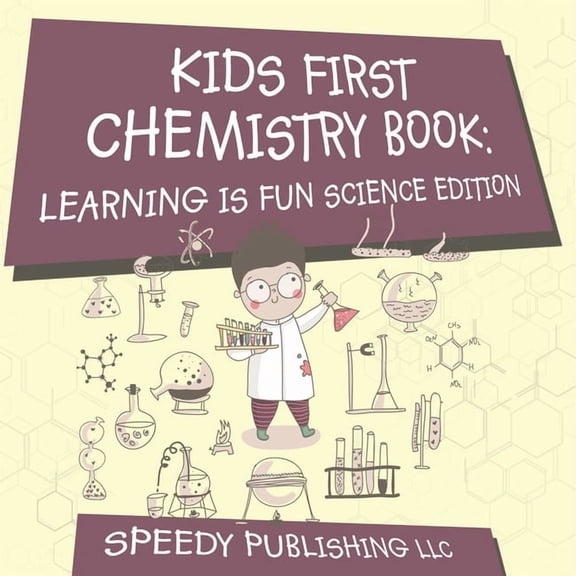 Kids First Chemistry Book: Learning is Fun Science Edition, (Paperback)