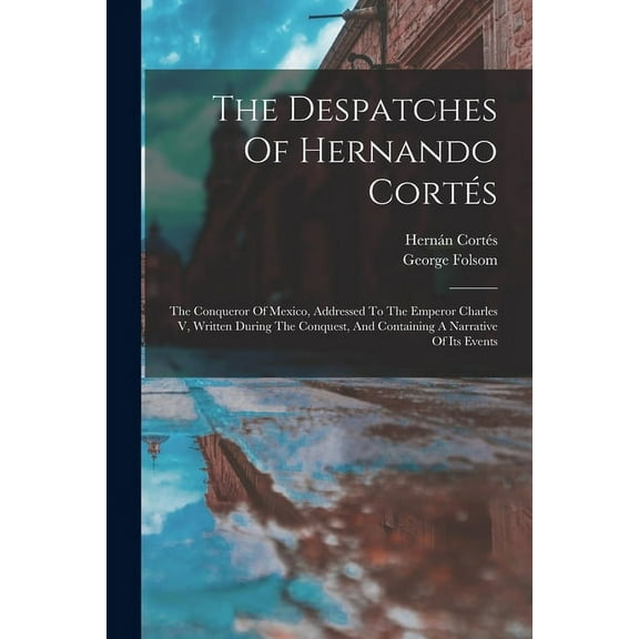 The Despatches Of Hernando Cortés (Paperback)