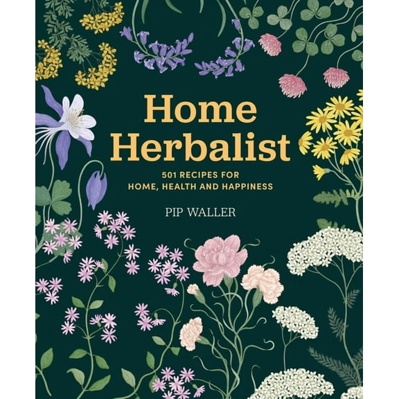 Home Herbalist: 501 Recipes for Home, Health and Happiness, (Hardcover)