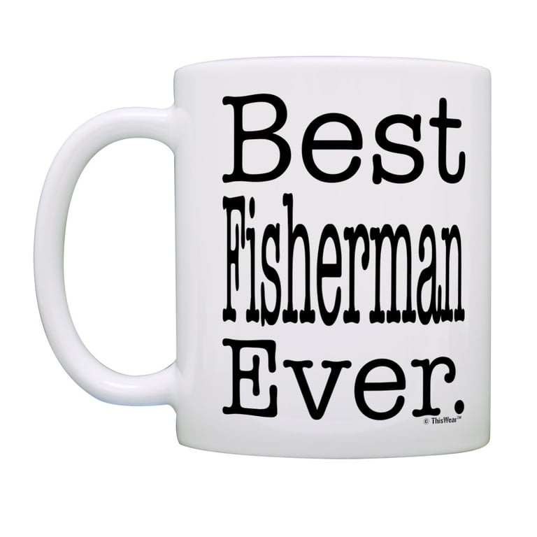 ThisWear Funny Fishing Mug Best Fisherman Ever Fishing Birthday