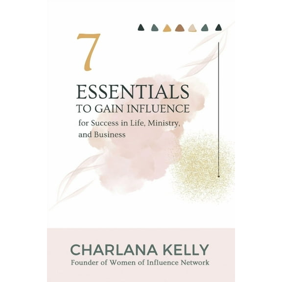 7 Essentials to Gain Influence for Success in Life, Ministry, and Business, (Paperback)