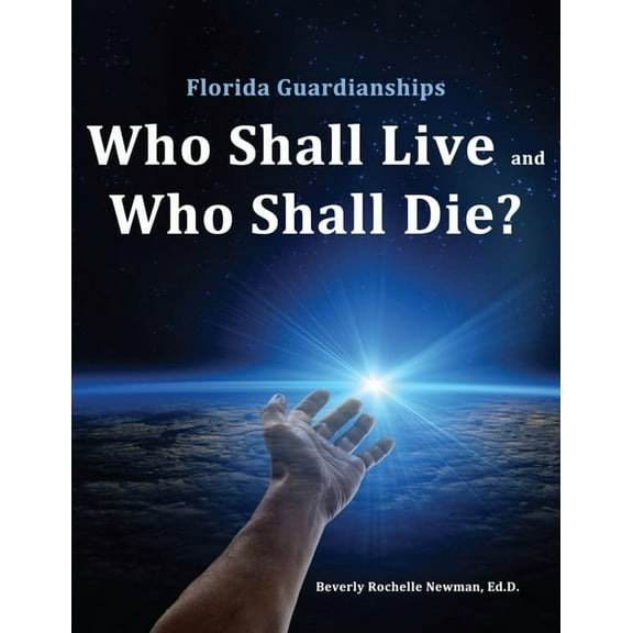 Florida Guardianships : Who Shall Live and Who Shall Die? (Paperback)