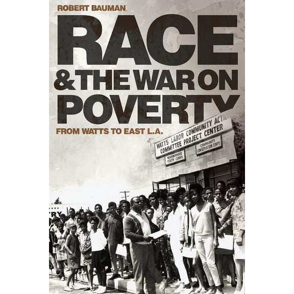 Race and Culture in the American West Race and the War on Poverty: From Watts to East L.A. Volume 3, Book 3, (Hardcover)