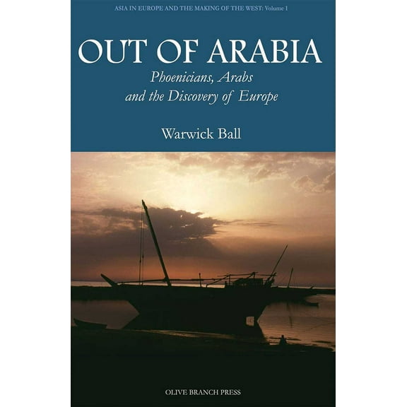 Asia in Europe and the Making of the West: Out of Arabia : Phoenicians, Arabs, and the Discovery of Europe (Paperback)