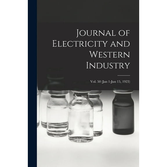 Journal of Electricity and Western Industry; Vol. 50 (Jan 1-Jun 15, 1923) (Paperback)