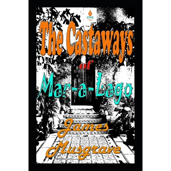 The Castaways of Mar-a-Lago: An Absurdity Drama Novelette (Paperback)