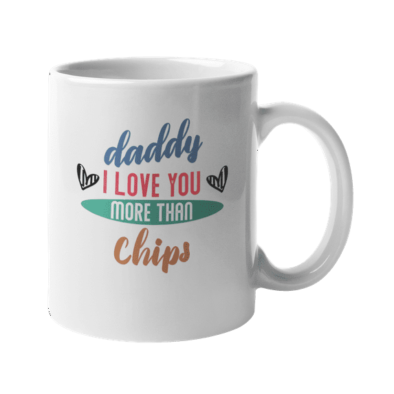 Daddy, I Love You More Than Chips Coffee & Tea Gift Mug (11oz)