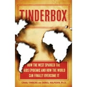 Tinderbox: How the West Sparked the AIDS Epidemic and How the World Can Finally Overcome It [Hardcover - Used]