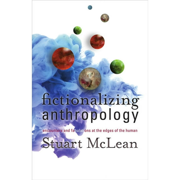 Fictionalizing Anthropology : Encounters and Fabulations at the Edges of the Human (Paperback)