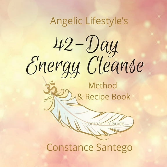 Angelic Lifestyle Angelic Lifestyle's 42-Day Energy Cleanse: Method & Recipes, Book 2, (Paperback)