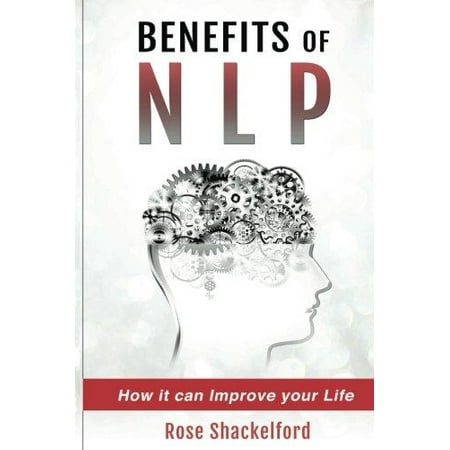 Benefits of Nlp: How It Can Improve Your Life