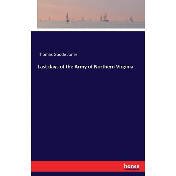 Last days of the Army of Northern Virginia, (Paperback)