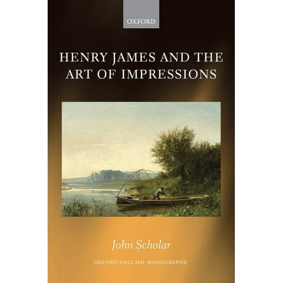 Oxford English Monographs Henry James and the Art of Impressions, (Hardcover)