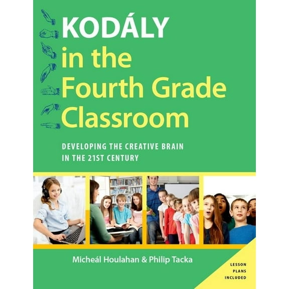 Kodaly Today Handbook Kodaly in the Fourth Grade Classroom: Developing the Creative Brain in the 21st Century, (Paperback)