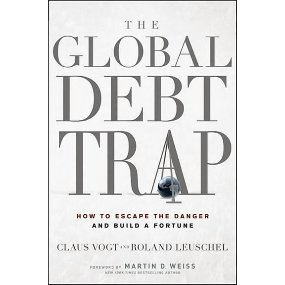 The Global Debt Trap: How to Escape the Danger and Build a Fortune, (Hardcover)